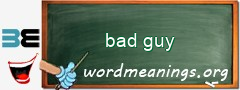 WordMeaning blackboard for bad guy